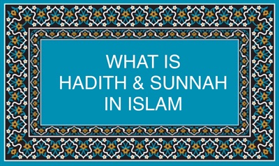 WHAT IS HADITH & SUNNAH IN ISLAM