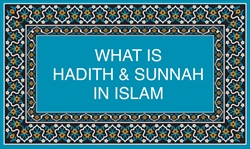 WHAT IS HADITH & SUNNAH IN ISLAM